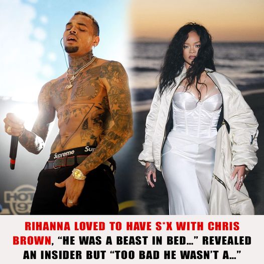 Rihanna Loved To Have S*x With Chris Brown, “He Was A Beast In Bed…” Revealed An Insider But “Too Bad He Wasn’t A…”