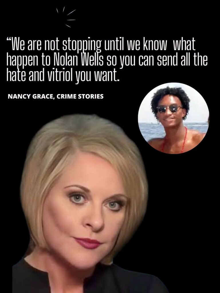 # “We’re Not Backing Down”: Nancy Grace Defends Nolan Wells’ Family Amid Online Backlash